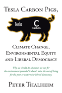 Tesla Carbon Pigs, Climate Change, Environmental Equity and Liberal Democracy: Why we should do whatever we can for the environment provided it doesn't raise the cost of living for poor people or undermine liberal democracy