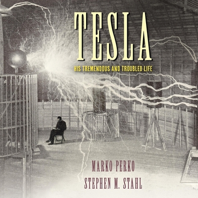 Tesla: His Tremendous and Troubled Life - Stahl, Stephen M, and Perko, Marko, and Hathaway, Jw (Read by)