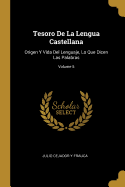 Tesoro de la Lengua Castellana: Origen y Vida del Lenguaje, Lo Que Dicen Las Palabras (Classic Reprint)