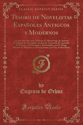 Tesoro de Novelistas Espanoles Antiguos y Modernos, Vol. 1: Con Una Introduccion y Noticias; El Abencerraje, de Antonio de Villegas; Et. Patranuelo, de Juan de Timoneda; Et. Lazarillo de Tormes, y Sus Fortunas y Adversidades, Por D. Diego Hurtado de Mend - Ochoa, Eugenio De