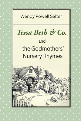 Tessa Beth & Co. and the Godmothers' Nursery Rhymes - Salter, Wendy Powell