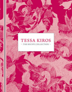 Tessa Kiros: The Recipe Collection - Tessa, Kiros, and Kiros, Tessa