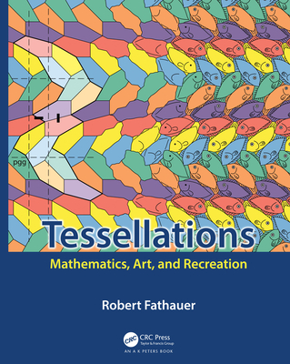 Tessellations: Mathematics, Art, and Recreation - Fathauer, Robert