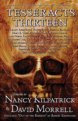 Tesseracts Thirteen: Chilling Tales of the Great White North - Kilpatrick, Nancy (Editor), and Morrell, David (Editor)