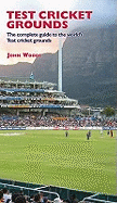 Test Cricket Grounds: The Complete Guide to the World's Test Cricket Grounds