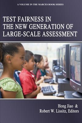 Test Fairness in the New Generation of Large-Scale Assessment - Jiao, Hong (Editor), and Lissitz, Robert W. (Editor)