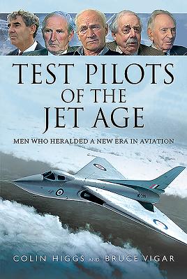 Test Pilots of the Jet Age: Men Who Heralded a New Era in Aviation - Higgs, Colin, and Vigar, Bruce