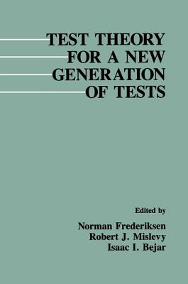 Test Theory for A New Generation of Tests - Frederiksen, Norman (Editor), and Mislevy, Robert J. (Editor)