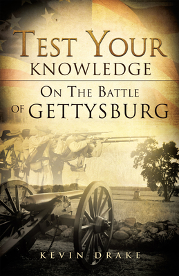 Test Your Knowledge on the Battle of Gettysburg - Drake, Kevin