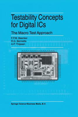 Testability Concepts for Digital ICs: The Macro Test Approach - Beenker, F.P.M., and Bennetts, R.G., and Thijssen, A.P.