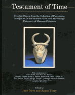 Testament of Time: Selected Objects from the Collections of Palestinian Antiquities of the Museum of Art and Archaeology, University of Missouri--Columbia