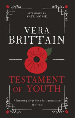 Testament of Youth: An unforgettable true story of love and loss in World War I - Brittain, Vera