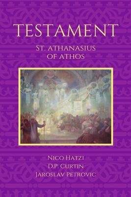 Testament - St Athanasius of Athos, and Hatzi, Nico (Translated by), and Curtin, D P (Translated by)