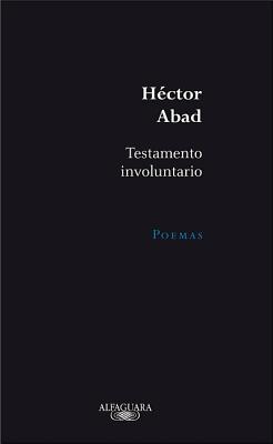 Testamento Involuntario - Abad Faciolince, Hector