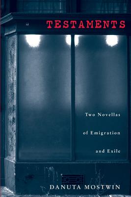 Testaments: Two Novellas of Emigration and Exile - Mostwin, Danuta