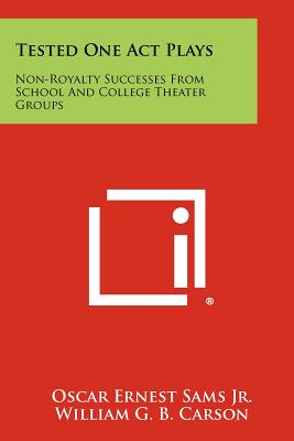 Tested One Act Plays: Non-Royalty Successes From School And College Theater Groups - Sams Jr, Oscar Ernest (Editor), and Carson, William G B (Introduction by)