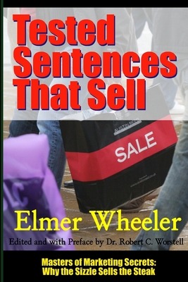 Tested Sentences That Sell - Masters of Marketing Secrets: Why the Sizzle Sells the Steak - Worstell, Robert C, Dr., and Wheeler, Elmer