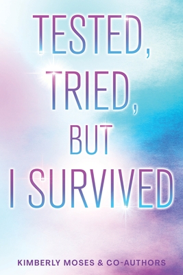 Tested, Tried, But I Survived - Moses, Kimberly, and Young, Naseska C, and Pizarro, Sandi