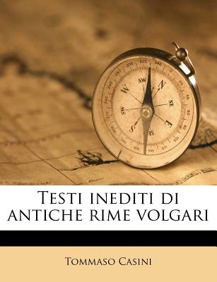 Testi Inediti Di Antiche Rime Volgari - Casini, Tommaso