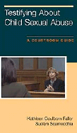 Testifying about Child Sexual Abuse: A Courtroom Guide - Faller, Kathleen Coulborn, Dr., PhD, and Scarnecchia, Suellyn, Jd, and Kevin Dawkins Productions (Producer)