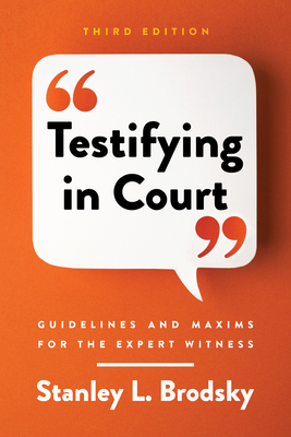 Testifying in Court: Guidelines and Maxims for the Expert Witness - Brodsky, Stanley L, Dr.