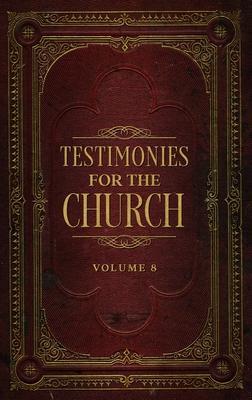 Testimonies for the Church Volume 8 - White, Ellen G