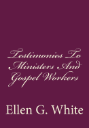 Testimonies To Ministers And Gospel Workers - Greene, Gerald E (Editor), and White, Ellen G