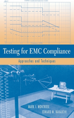 Testing for EMC Compliance: Approaches and Techniques - Montrose, Mark I, and Nakauchi, Edward M