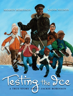 Testing the Ice: A True Story about Jackie Robinson: A True Story about Jackie Robinson - Robinson, Sharon, and Nelson, Kadir (Illustrator)
