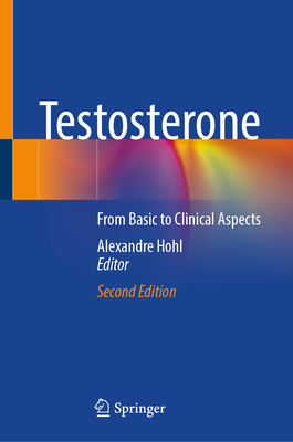 Testosterone: From Basic to Clinical Aspects - Hohl, Alexandre (Editor)