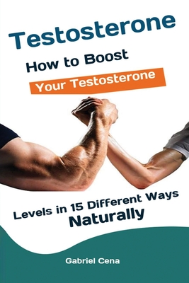 Testosterone: How to Boost Your Testosterone Levels in 15 Different Ways Naturally - Gabriel, Cena