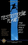 Testosterone Planet: True Stories from a Man's World