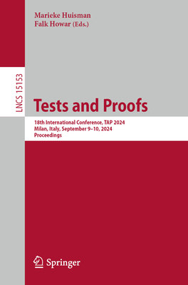 Tests and Proofs: 18th International Conference, TAP 2024, Milan, Italy, September 9-10, 2024, Proceedings - Huisman, Marieke (Editor), and Howar, Falk (Editor)