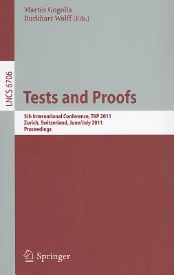 Tests and Proofs: 5th International Conference, TAP 2011, Zrich, Switzerland, June 30 - July 1, 2011, Proceedings - Gogolla, Martin (Editor), and Wolff, Burkhart (Editor)