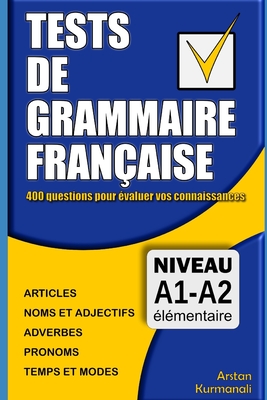 Tests de grammaire franaise: 400 questions pour valuer vos connaissances (French Edition): Niveau A1-A2 - Kurmanali, Arstan
