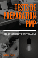 Tests de pr?paration ? l'examen PMP: Pr?paration ? l'examen de certification PMP bas?e sur les derni?res mises ? jour - 380 questions y compris la m?thode Agile