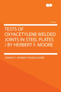 Tests of Oxyacetylene Welded Joints in Steel Plates / By Herbert F. Moore