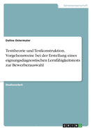 Testtheorie und Testkonstruktion. Vorgehensweise bei der Erstellung eines eignungsdiagnostischen Lernf?higkeitstests zur Bewerberauswahl