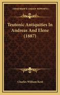 Teutonic Antiquities in Andreas and Elene (1887)