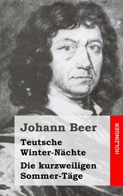 Teutsche Winter-Nachte / Die Kurzweiligen Sommer-Tage - Beer, Johann