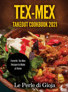 Tex-Mex Takeout Cookbook 2021: Favorite Tex-Mex Recipes to Make at Home