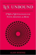 Tex Unbound: Latex & Tex Strategies for Fonts, Graphics, & More - Hoenig, Alan, Dr.