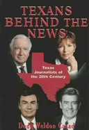 Texans Behind the News: Texas Journalists of the Twentieth Century