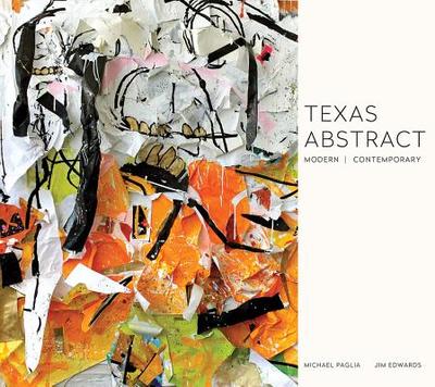 Texas Abstract: Modern / Contemporary - Paglia, Michael, and Edwards, Jim