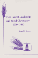 Texas Baptist Leadership and Social Christianity, 1900-1980