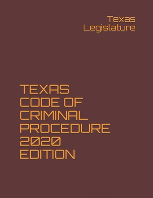 Texas Code of Criminal Procedure 2020 Edition - Legislature, Texas