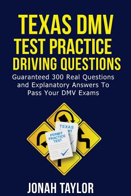 Texas DMV Permit Test Questions And Answers: Over 305 Texas DMV Test Questions and Explanatory Answers with Illustrations - Taylor, Jonah