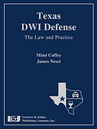 Texas Dwi Defense: The Law and Practice - Coffey, Mimi, and Nesci, James