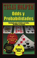 Texas Holdem Odds y Probabilidades: Estrategias de partidas con l?mite, sin l?mite y en torneos