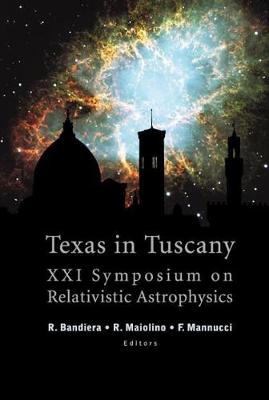 Texas In Tuscany, Proceedings Of The Xxi Symposium On Relativistic Astrophysics - Rino, Bandiera (Editor), and Maiolino, Roberto (Editor), and Filippo, Mannucci (Editor)